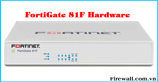 Thiết bị Tường lửa Firewall FortiGate FG-81F
